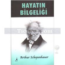 Hayatın Bilgeliği | Arthur Schopenhauer