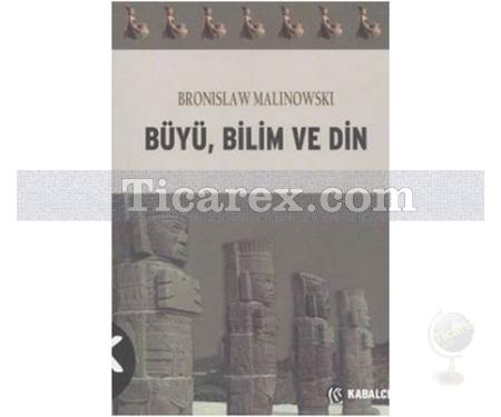 Büyü Bilim ve Din | Bronislaw Malinowski - Resim 1