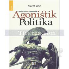 Agonistik Politika | Murat İnce