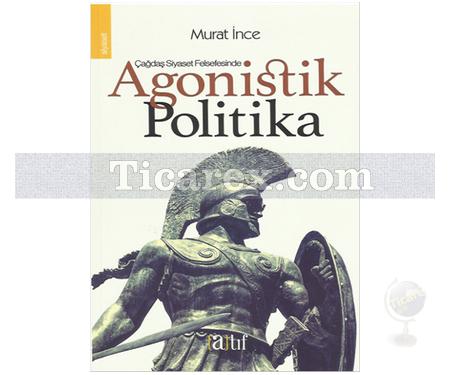 Agonistik Politika | Murat İnce - Resim 1