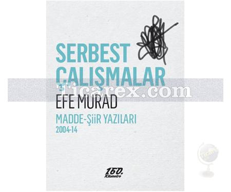 Serbest Çalışmalar | Madde-Şiir Yazıları 2004-14 | Efe Murad - Resim 1