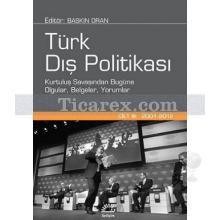 Türk Dış Politikası Cilt 3 (2001 - 2012) | Kurtuluş Savaşından Bugüne, Olgular, Belgeler, Yorumlar | Baskın Oran