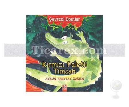 Çevreci Dostlar - Kırmızı Paletli Timsah | Aysun Berktay Özmen - Resim 1