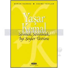 Sevmek, Sevinmek, İyi Şeyler Üstüne | Yaşar Kemal