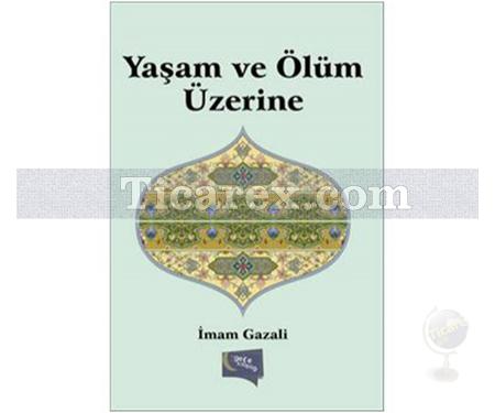 Yaşam ve Ölüm Üzerine | İmam-ı Gazâli - Resim 1