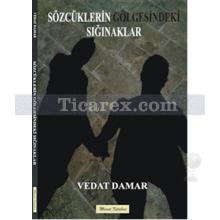 Sözcüklerin Gölgesindeki Sığınaklar | Vedat Damar