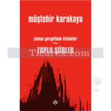 Toplu Şiirler - Zaman Gergefinde Kitabeler | Müştehir Karakaya