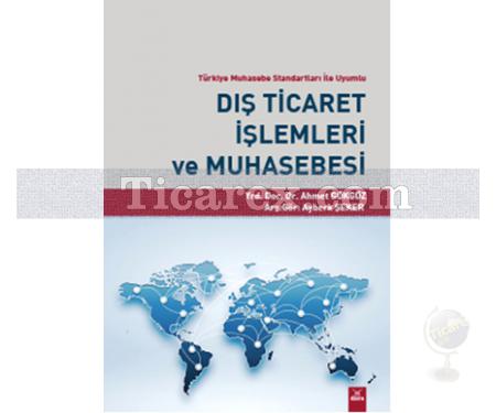 Dış Ticaret İşlemleri ve Muhasebesi | Ahmet Gökgöz, Ayberk Şeker - Resim 1