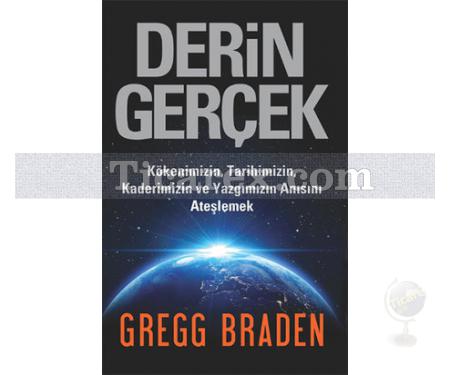 Derin Gerçek | Gregg Braden - Resim 1