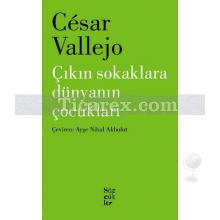 Çıkın Sokaklara Dünyanın Çocukları | Cesar Vallejo