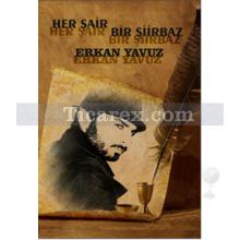 Her Şair Bir Şiirbaz | Erkan Yavuz