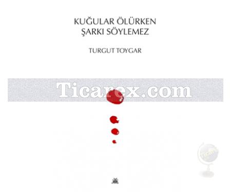 Kuğular Ölürken Şarkı Söylemez | Turgut Toygar - Resim 1