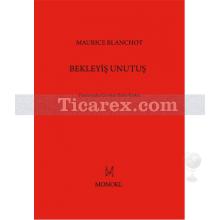 Bekleyiş Unutuş | Maurice Blanchot