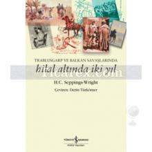 Trablusgarp ve Balkan Savaşlarında Hilal Altında İki Yıl | H. C. Seppings-Wright