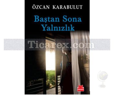 Baştan Sona Yalnızlık | Özcan Karabulut - Resim 1