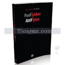 Pasif İyiden Aktif İyiye | Mustafa İslamoğlu