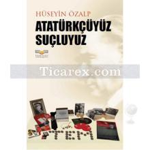 Atatürkçüyüz Suçluyuz | Hüseyin Özalp