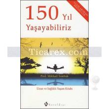 150 Yıl Yaşayabiliriz | Uzun ve Sağlıklı Yaşama Kitabı | Mikhail Tombak