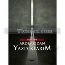 Ardımızdan Yazdıklarım | Engin Anak