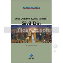 Ulus Olmanın Kutsal Temeli: Sivil Din | Kemal Ataman