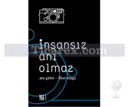 İnsansız Anı Olmaz | Ara Güler, İlker Maga - Resim 1