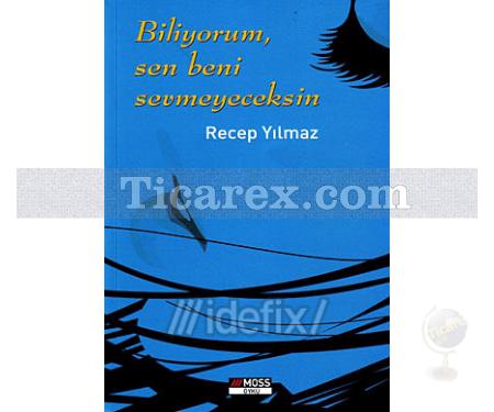 Biliyorum, Sen Beni Sevmeyeceksin | Recep Yılmaz - Resim 1