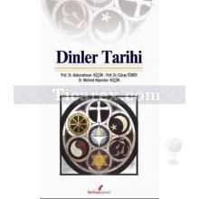 Dinler Tarihi | Abdurrahman Küçük, Günay Tümer, Mehmet Alparslan Küçük