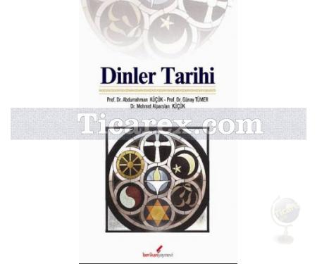 Dinler Tarihi | Abdurrahman Küçük, Günay Tümer, Mehmet Alparslan Küçük - Resim 1