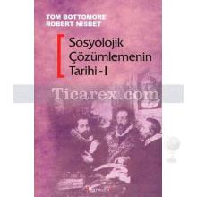 Sosyolojik Çözümlemenin Tarihi / 1- 2 Kitap | Robert Nisbet, Tom B. Bottomore