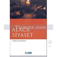 Alaca Siyaset | Ferruh Bozbeyli