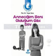 Anneciğim Beni Olduğum Gibi Sev | Yaşar Kuru