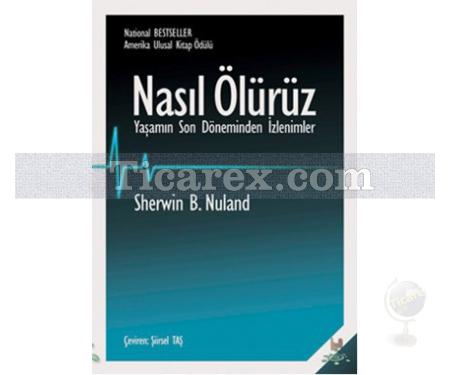 Nasıl Ölürüz | Yaşamın Son Döneminden İzlenimler | Sherwin B. Nuland - Resim 1