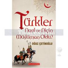 Türkler Nasıl ve Niçin Müslüman Oldu? | Oğuz Çetinoğlu