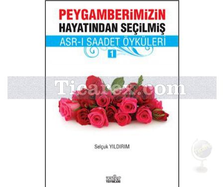 Peygamberimizin Hayatından Seçilmiş Asr-ı Saadet Öyküleri - 1 | Selçuk Yıldırım - Resim 1