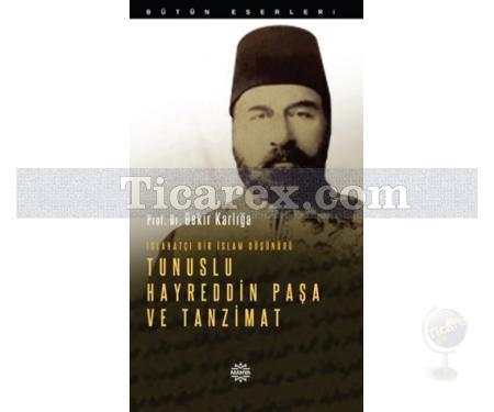 Islahatçı Bir İslam Düşünürü: Tunuslu Hayreddin Paşa ve Tanzimat | Bekir Karlığa - Resim 1