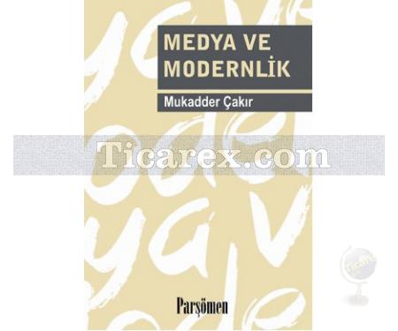 Medya ve Modernlik | Mukadder Çakır - Resim 1