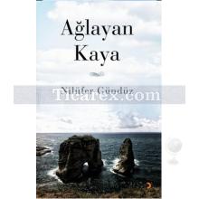 Ağlayan Kaya | Nilüfer Gündüz