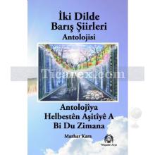 İki Dilde Barış Şiirleri Antolojisi | Antolojîya Helbestên Aşitîyê A Bi Du Zimana | Mazhar Kara