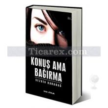 Konuş Ama Bağırma | Sezgin Karadağ