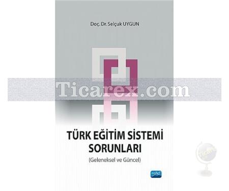 Türk Eğitim Sistemi Sorunları (Geleneksel ve Güncel) | Selçuk Uygun - Resim 1