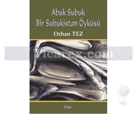 Abuk Subuk Bir Subukistan Öyküsü | Orhan Tez - Resim 1