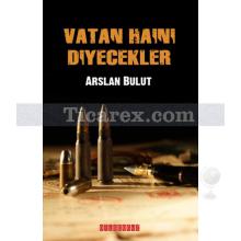 Vatan Haini Diyecekler | Arslan Bulut