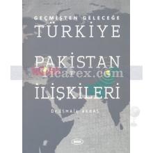 Geçmişten Geleceğe Türkiye Pakistan İlişkileri | İsmail Akbaş