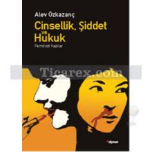 Cinsellik, Şiddet ve Hukuk | Feminist Yazılar | Alev Özkazanç