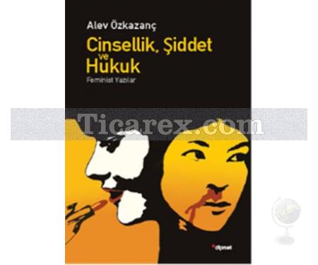 Cinsellik, Şiddet ve Hukuk | Feminist Yazılar | Alev Özkazanç - Resim 1