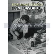 Resme Başlarken | Bedri Rahmi Eyüboğlu