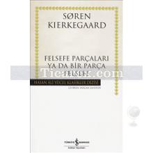 Felsefe Parçaları ya da Bir Parça Felsefe | Soren Kierkegaard