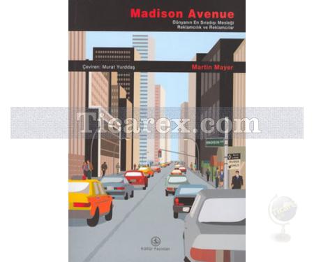 Madison Avenue | Dünyanın En Sıradışı Mesleği Reklamcılık ve Reklamcılar | Martin Mayer - Resim 1