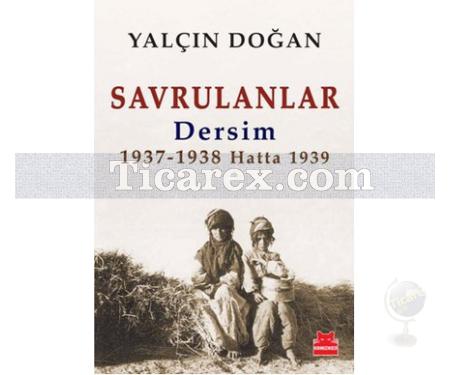 Savrulanlar: Dersim 1937 - 38 Hatta 1939 | Yalçın Doğan - Resim 1