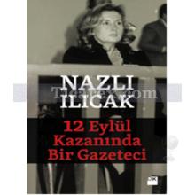 12 Eylül Kazanında Bir Gazeteci | Nazlı Ilıcak